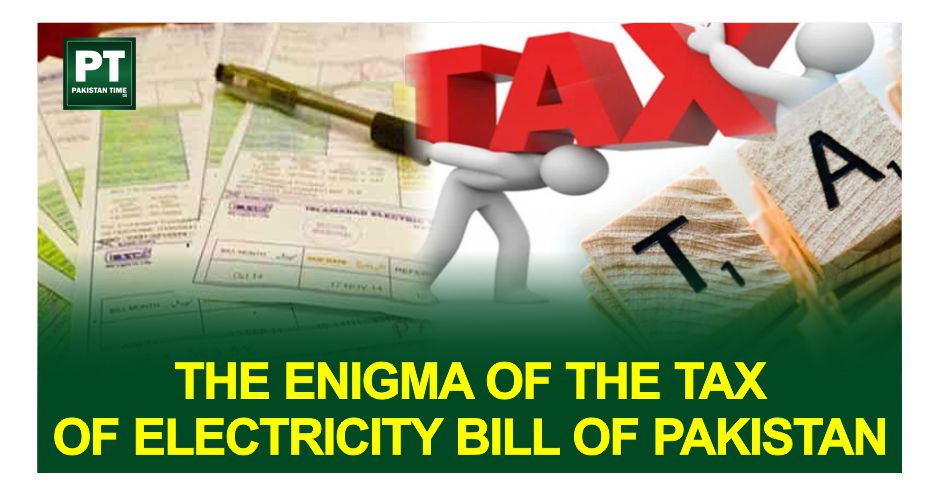 The Enigma of the Tax of Electricity Bill of Pakistan