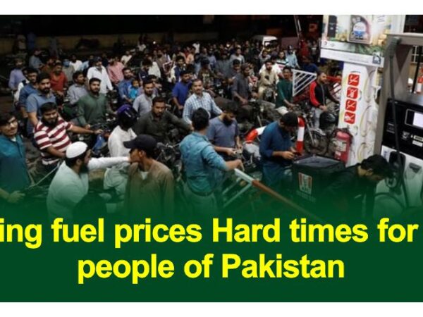 Rising Fuel Prices Hard times for the people of Pakistan
