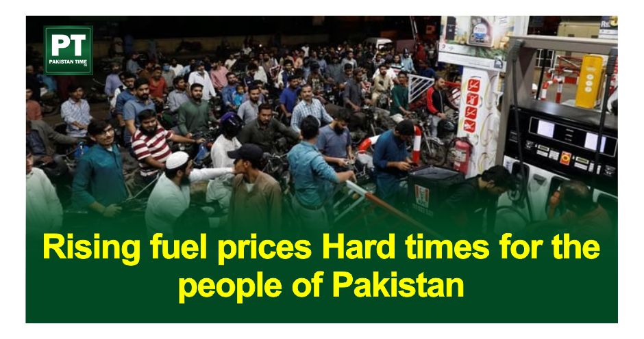 Rising Fuel Prices Hard times for the people of Pakistan
