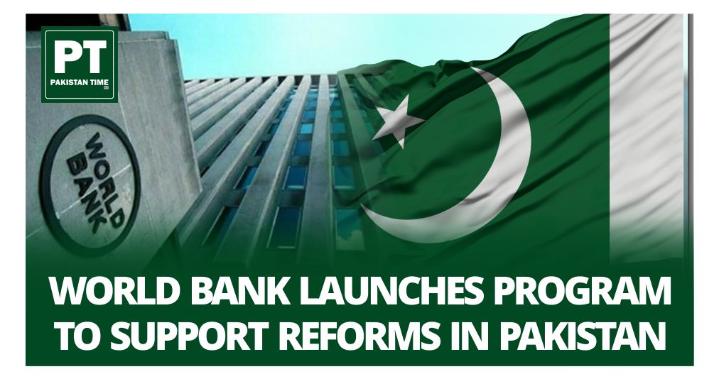 World Bank Launches Program to Support Reforms in Pakistan