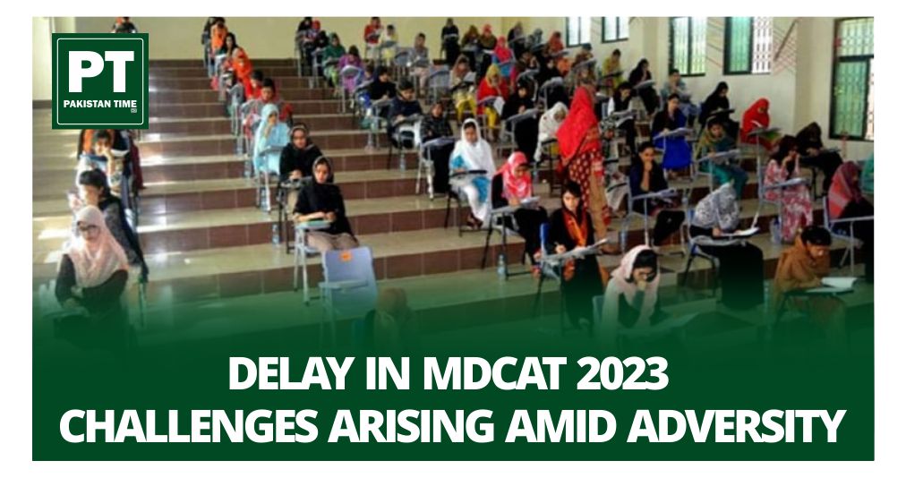Delay in MDCAT 2023: Bad News for Medical Students in Pakistan
