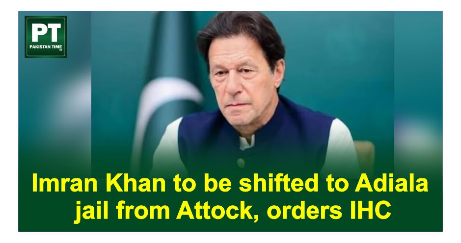 Imran Khan to be shifted to Adiala jail from Attock, orders IHC