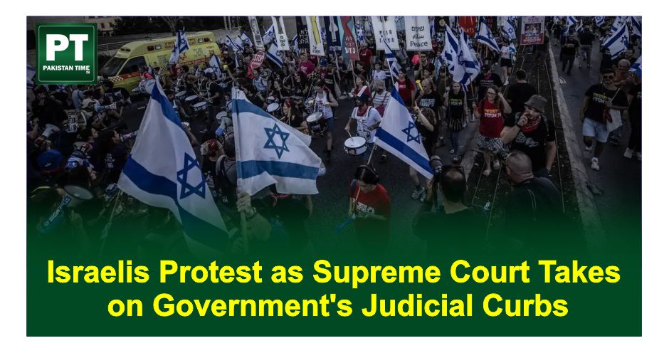 Israelis Protest as Supreme Court Takes on Government’s Judicial Curbs