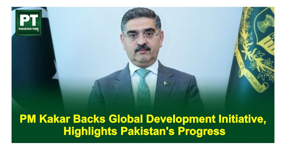 PM Kakar Backs Global Development Initiative, Highlights Pakistan’s Progress