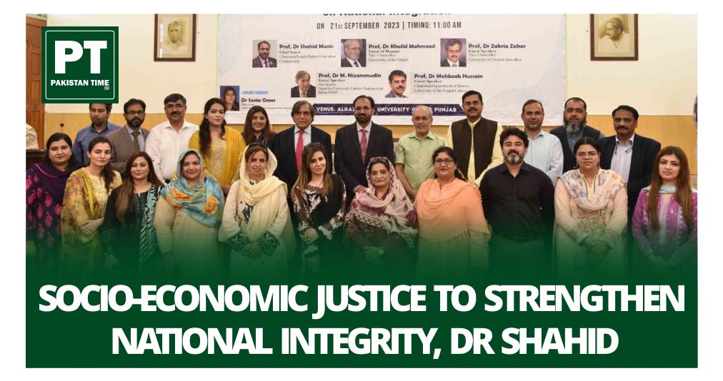Socio-economic justice to strengthen national integrity, Dr Shahid