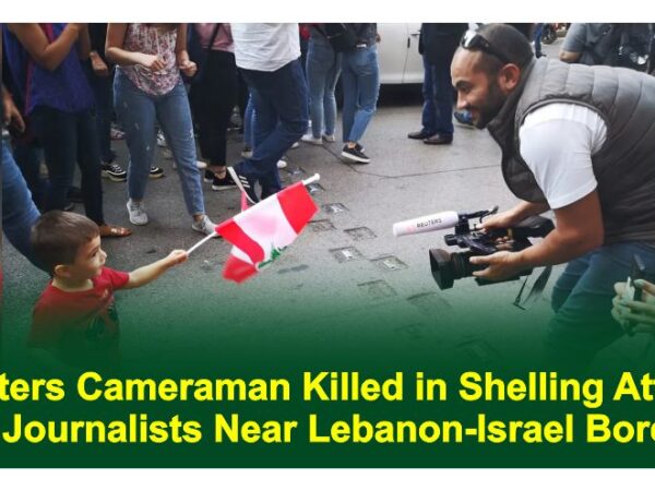 Reuters Cameraman Killed in Shelling Attack on Journalists Near Lebanon-Israel Border
