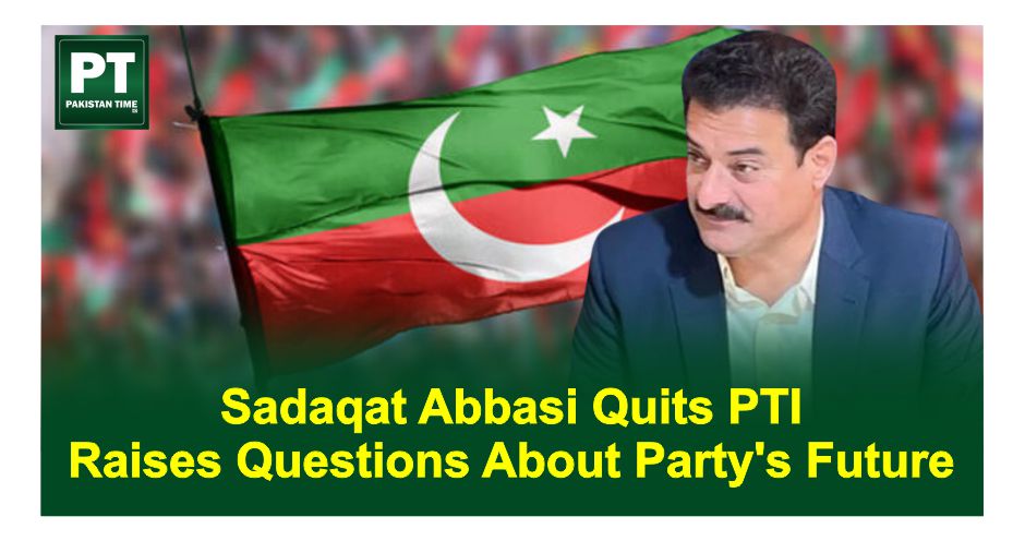 Sadaqat Abbasi Quits PTI Raises Questions About Party’s Future