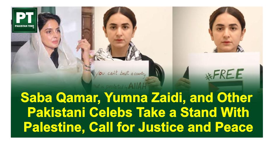 Saba Qamar, Yumna Zaidi, and Other Pakistani Celebs Take a Stand With Palestine, Call for Justice and Peace