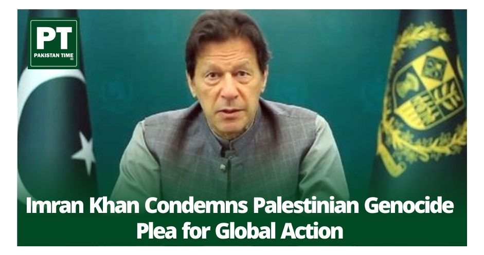 Imran Khan Condemns Palestinian Genocide: A Powerful Plea for Global Action