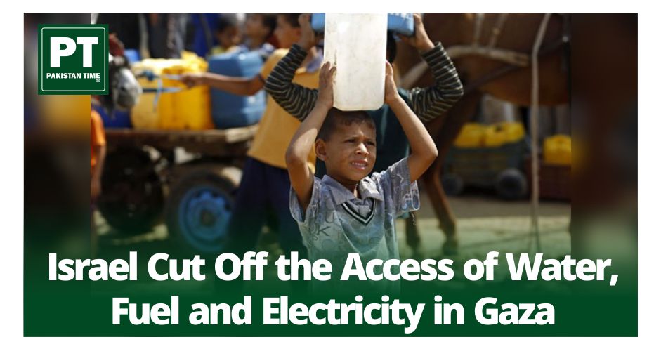 Israel Cut Off the Access of Water, Fuel and Electricity in Gaza