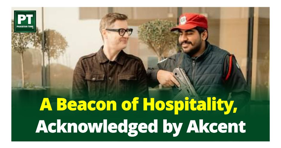 Lahore: A Beacon of Hospitality, Acknowledged by Akcent