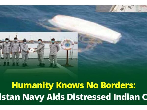 Humanity Knows No Borders: Pakistan Navy Aids Distressed Indian Crew