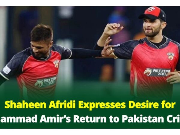 Shaheen Afridi Expresses Desire for Mohammad Amir’s Return to Pakistan Cricket