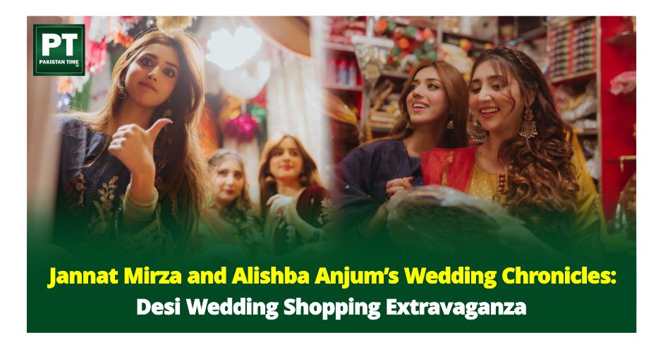 Jannat Mirza and Alishba Anjum’s Wedding Chronicles: Desi Wedding Shopping Extravaganza