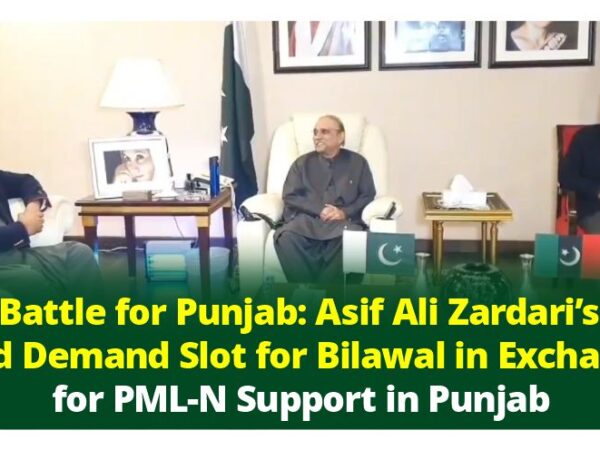 Battle for Punjab: Asif Ali Zardari’s Bold Demand Prime Minister Slot for Bilawal in Exchange for PML-N Support in Punjab