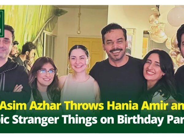 Hania Amir’s Memorable Birthday Surprise: A Stranger Things Adventure by Asim Azhar