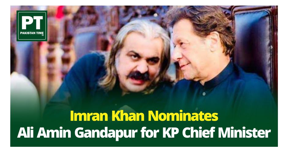 Imran Khan Nominates Ali Amin Gandapur for KP Chief Minister