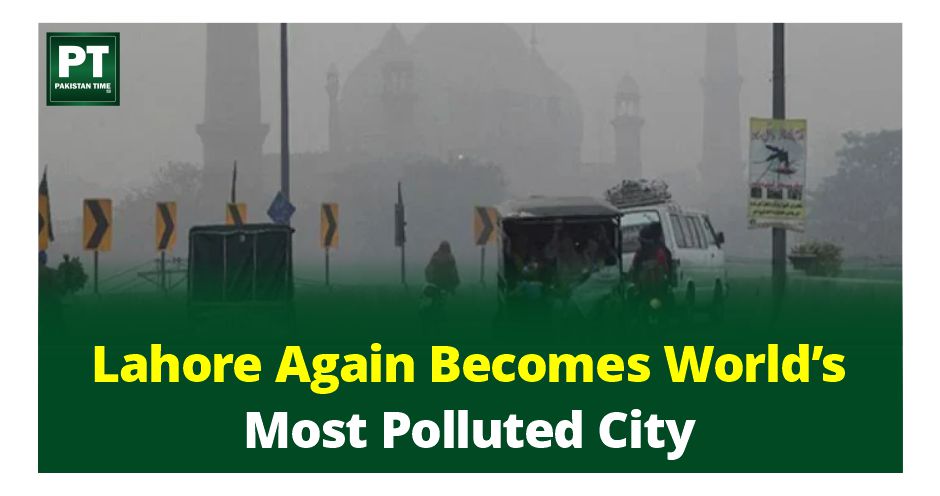 Lahore Again Becomes World’s Most Polluted City