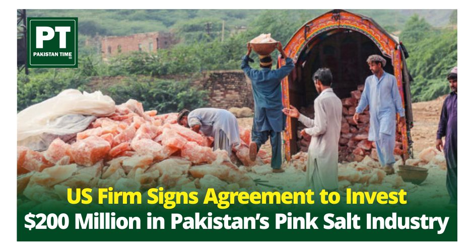 US Firm Signs Agreement to Invest $200 Million in Pakistan’s Pink Salt Industry